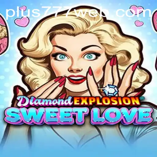 DiamondExplosionSweetLove and Plus777.COM: A Game of Thrills and Strategy