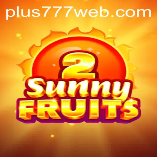 Explore the Exciting World of SunnyFruits2 and Discover Plus777.COM