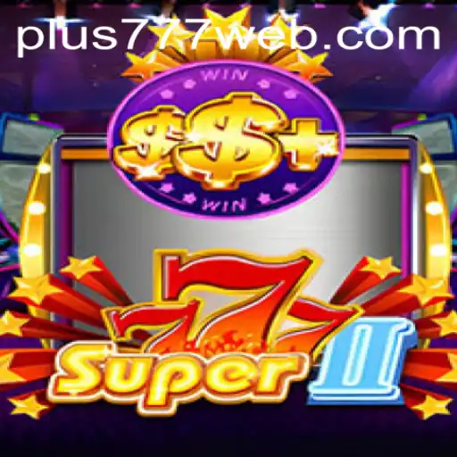Unveiling Super777II: The Ultimate Gaming Experience