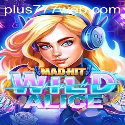 MadHitWildAlice: An Exciting Adventure in the World of Plus777.COM